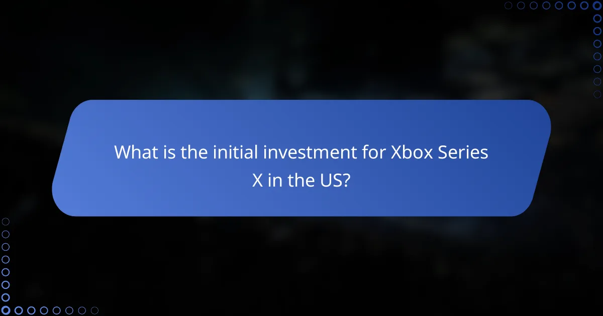 What is the initial investment for Xbox Series X in the US?