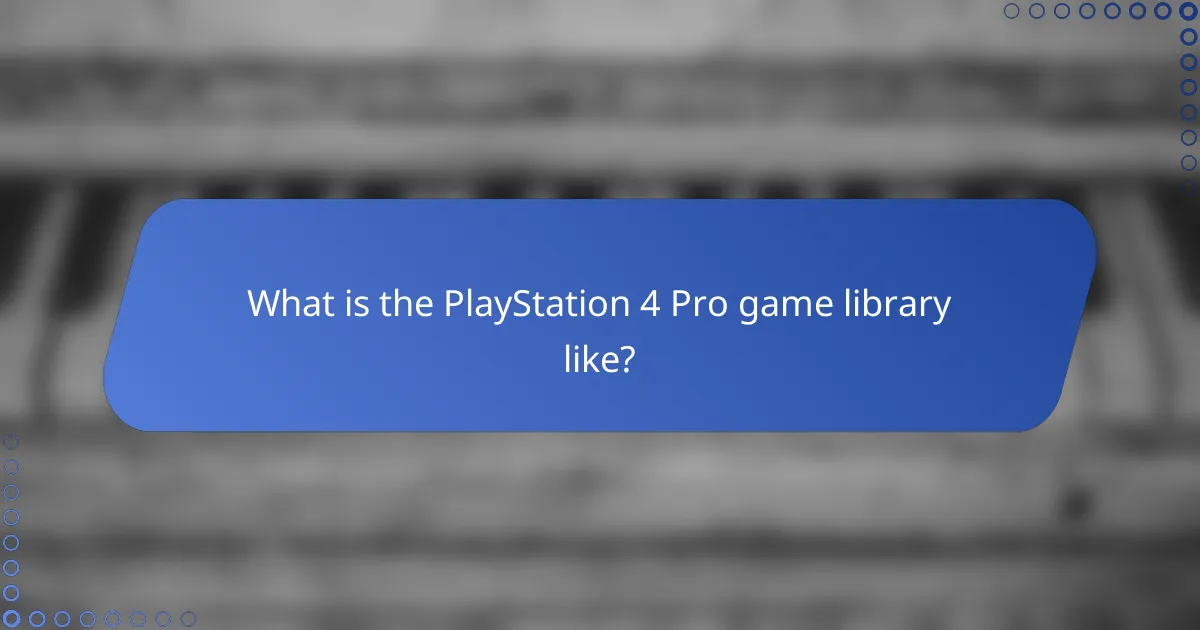 What is the PlayStation 4 Pro game library like?
