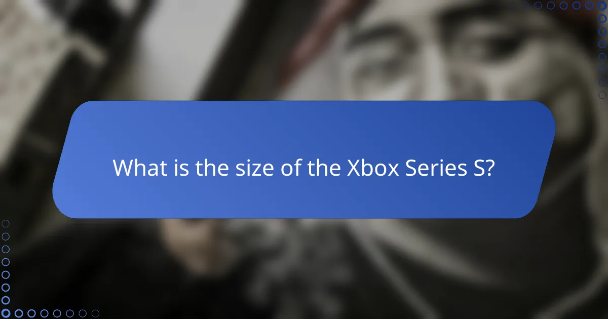 What is the size of the Xbox Series S?