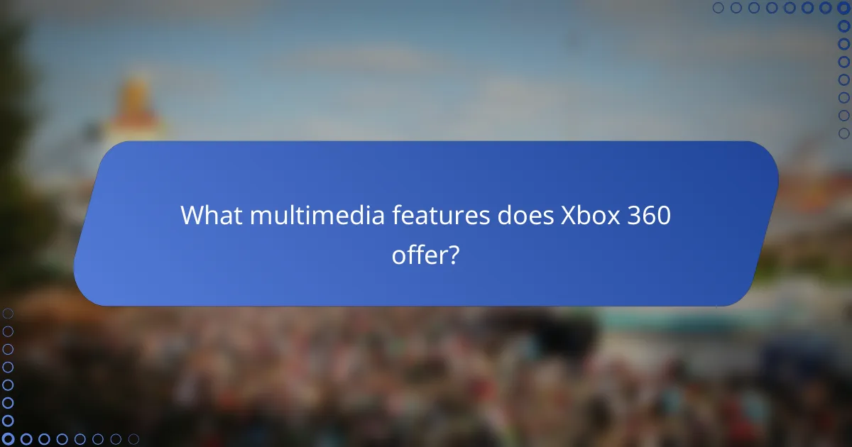 What multimedia features does Xbox 360 offer?