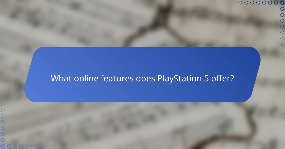 What online features does PlayStation 5 offer?