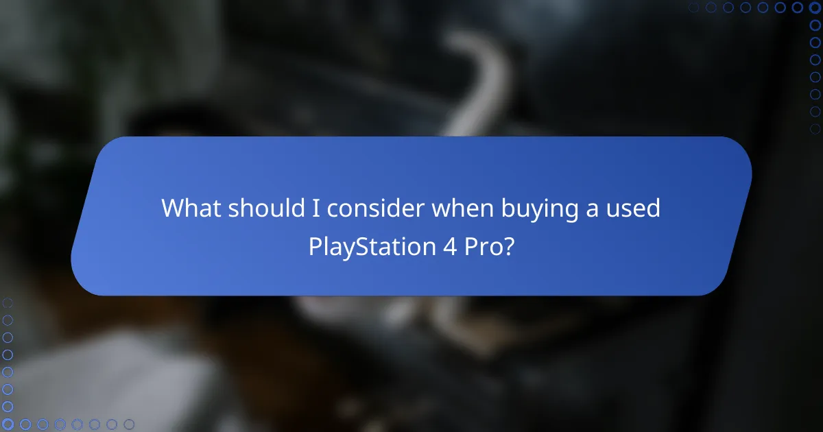 What should I consider when buying a used PlayStation 4 Pro?