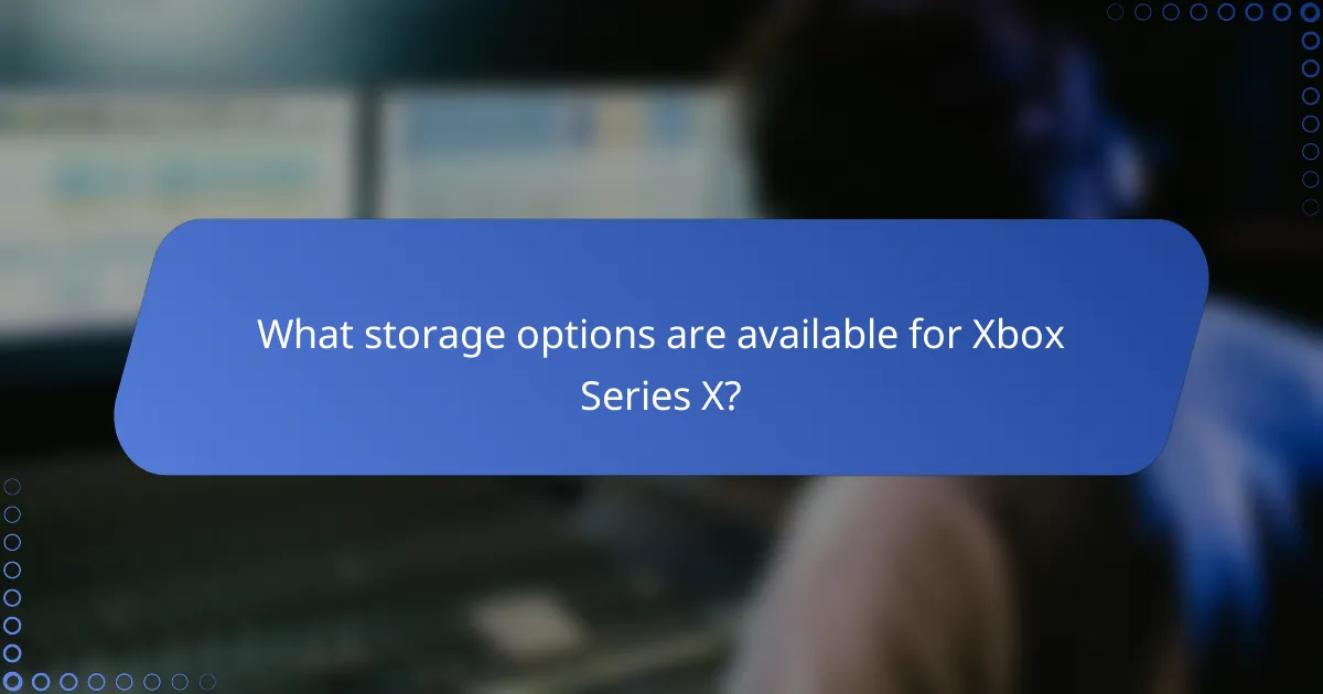 What storage options are available for Xbox Series X?